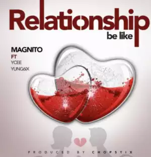 Instrumental: Magnito - Relationship Be Like ft Ycee x Yung6ix